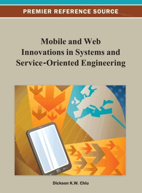 Dickson K.W. - Mobile and Web Innovations in Systems and Service-Oriented Engineering, E-bok