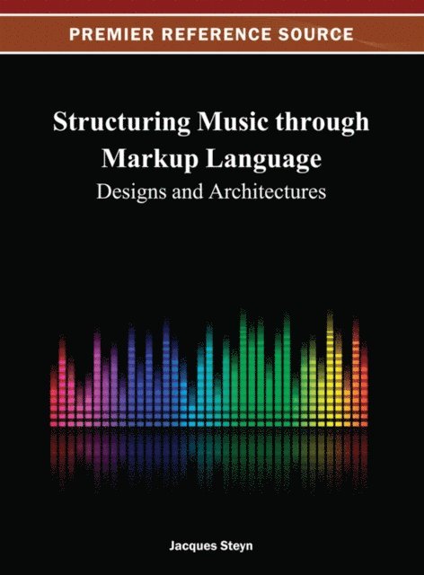 Jacques - Structuring Music through Markup Language: Designs and Architectures, E-bok