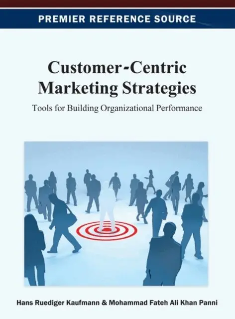 Mohammad Fateh Ali Khan Panni, Hans-Ruediger Kaufmann - Customer-Centric Marketing Strategies: Tools for Building Organizational Performance, E-bok. Tillgänglighet: Lägg i varukorg
