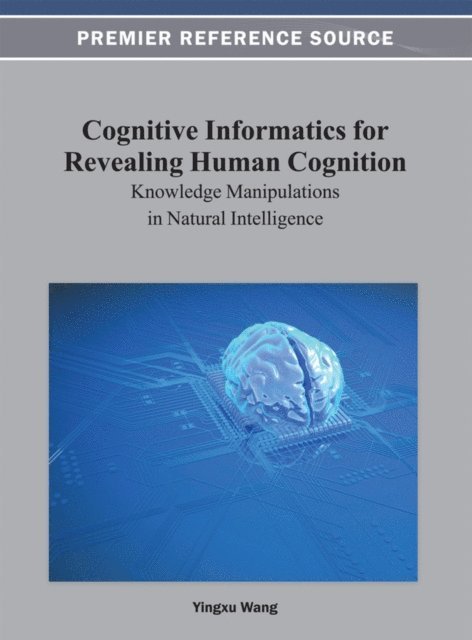 Yingxu - Cognitive Informatics for Revealing Human Cognition: Knowledge Manipulations in Natural Intelligence, E-bok