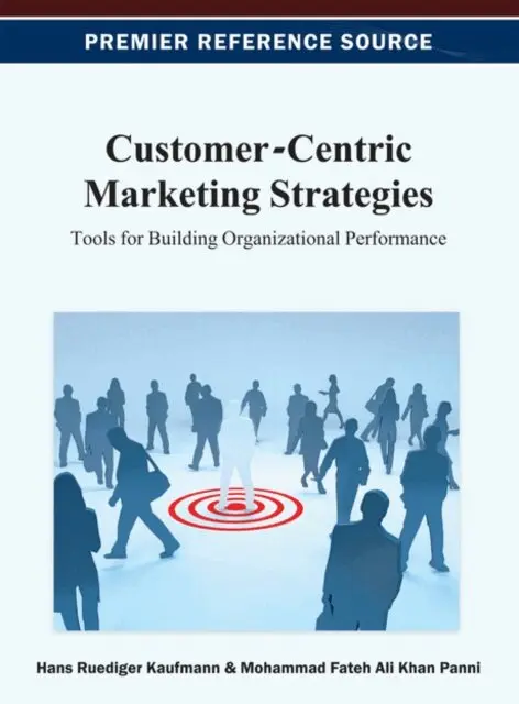 Mohammad Fateh Ali Khan Panni, Hans-Ruediger Kaufmann - Customer-Centric Marketing Strategies: Tools for Building Organizational Performance, E-bok. Tillgänglighet: Lägg i varukorg