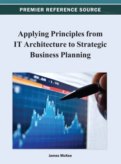 James McKee - Applying Principles from IT Architecture to Strategic Business Planning, E-bok. Tillgänglighet: Lägg i varukorg