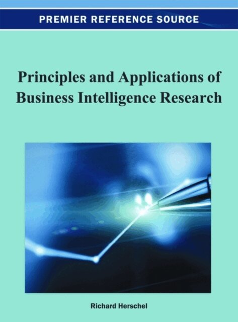 Richard T. - Principles and Applications of Business Intelligence Research, E-bok. Tillgänglighet: Lägg i varukorg