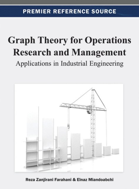 Elnaz, Reza Zanjirani - Graph Theory for Operations Research and Management: Applications in Industrial Engineering, E-bok
