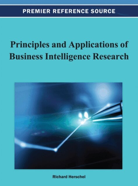 Richard T. - Principles and Applications of Business Intelligence Research, E-bok. Tillgänglighet: Lägg i varukorg