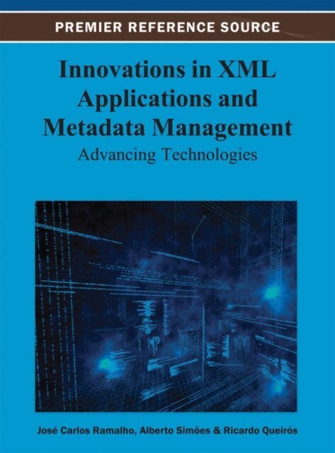 Ricardo, Alberto, Jose Carlos - Innovations in XML Applications and Metadata Management: Advancing Technologies, E-bok