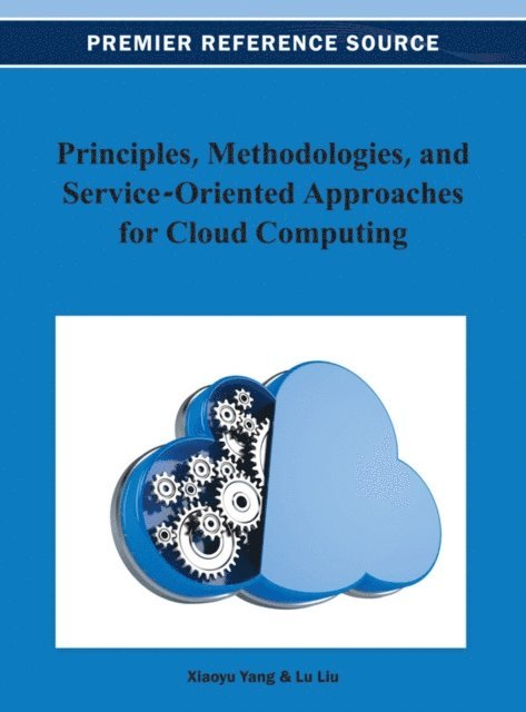 Lu, Xiaoyu - Principles, Methodologies, and Service-Oriented Approaches for Cloud Computing, E-bok