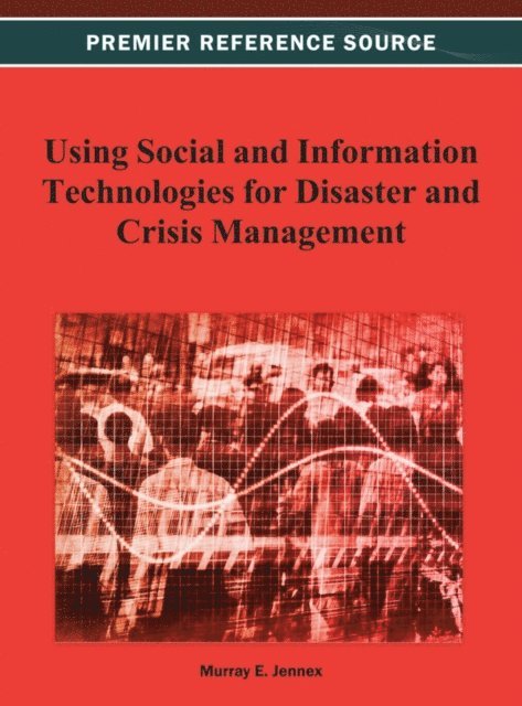 Murray E. - Using Social and Information Technologies for Disaster and Crisis Management, E-bok