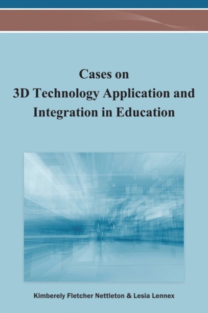 Lesia, Kimberely Fletcher - Cases on 3D Technology Application and Integration in Education, E-bok