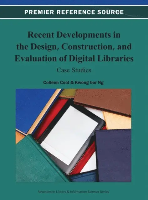 Kwong Bor Ng, Colleen Cool - Recent Developments in the Design, Construction, and Evaluation of Digital Libraries: Case Studies, E-bok. Tillgänglighet: Lägg i varukorg