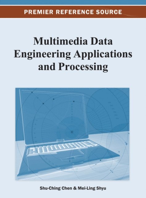 Mei-Ling, Shu-Ching - Multimedia Data Engineering Applications and Processing, E-bok