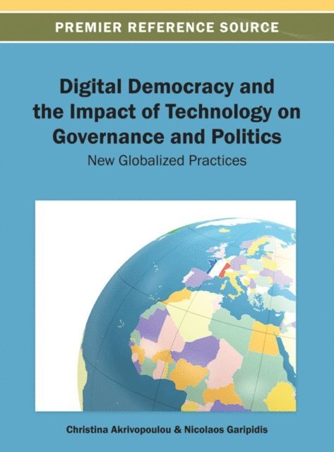 Nicolaos, Christina M. - Digital Democracy and the Impact of Technology on Governance and Politics: New Globalized Practices, E-bok