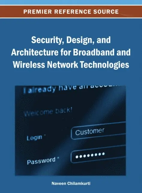 Naveen Chilamkurti - Security, Design, and Architecture for Broadband and Wireless Network Technologies, E-bok. Tillgänglighet: Lägg i varukorg