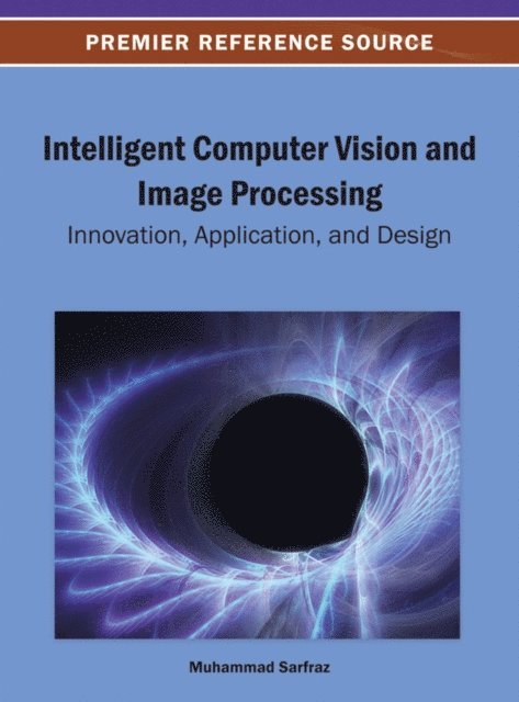Muhammad - Intelligent Computer Vision and Image Processing: Innovation, Application, and Design, E-bok