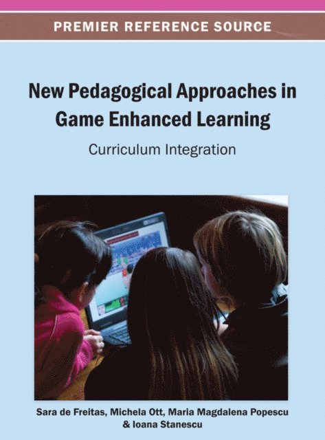 Ioana Stanescu, Maria Magdalena Popescu, Michela Ott, Sara de Freitas - New Pedagogical Approaches in Game Enhanced Learning: Curriculum Integration, E-bok