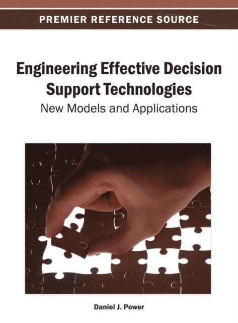 Daniel J. Power - Engineering Effective Decision Support Technologies: New Models and Applications, E-bok
