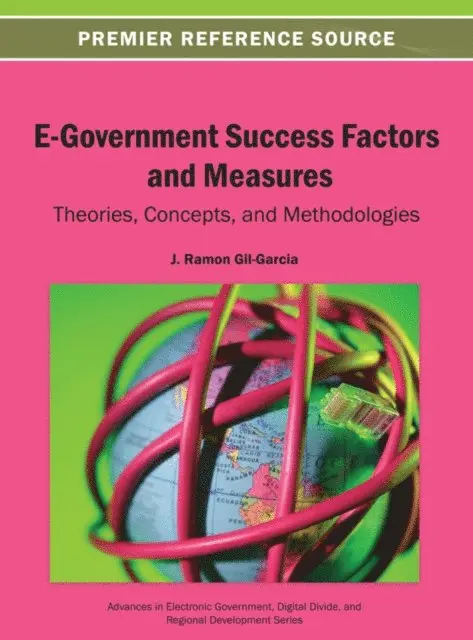 J. Ramon Gil-Garcia - E-Government Success Factors and Measures: Theories, Concepts, and Methodologies, E-bok. Tillgänglighet: Lägg i varukorg