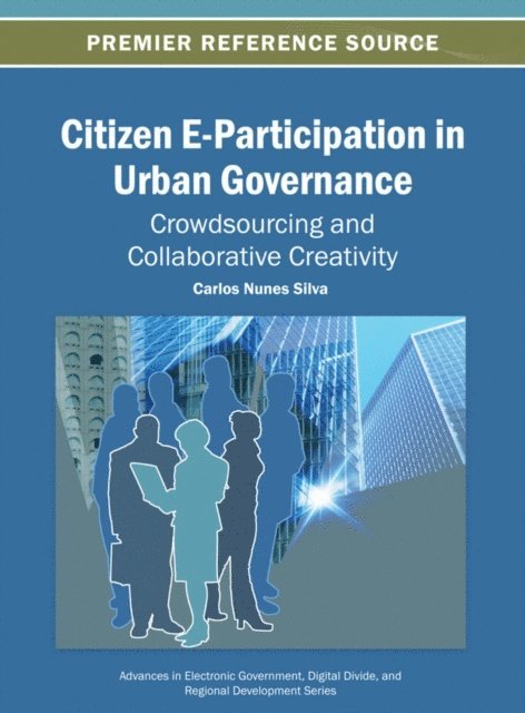 Carlos Nunes - Citizen E-Participation in Urban Governance: Crowdsourcing and Collaborative Creativity, E-bok