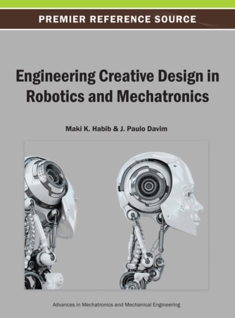 J. Paulo, Maki K. - Engineering Creative Design in Robotics and Mechatronics, E-bok