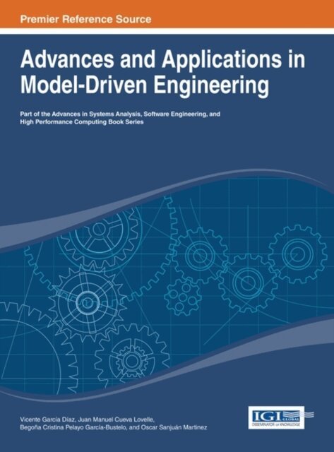 Oscar Sanjuan, B. Cristina Pelayo, Juan Manuel Cueva, Vicente Garcia - Advances and Applications in Model-Driven Engineering, E-bok
