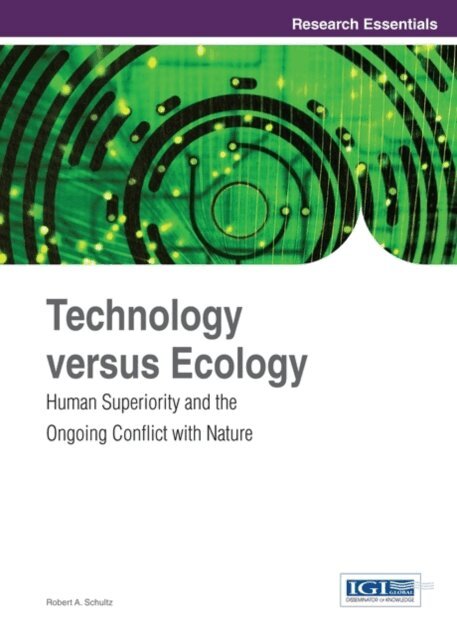 Robert A. Schultz - Technology versus Ecology: Human Superiority and the Ongoing Conflict with Nature, E-bok. Tillgänglighet: Lägg i varukorg