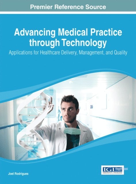 Joel J.P.C. - Advancing Medical Practice through Technology: Applications for Healthcare Delivery, Management, and Quality, E-bok