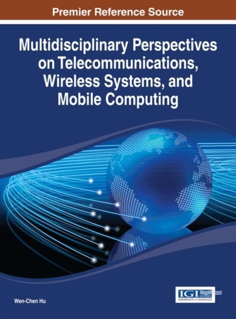 Wen-Chen - Multidisciplinary Perspectives on Telecommunications, Wireless Systems, and Mobile Computing, E-bok