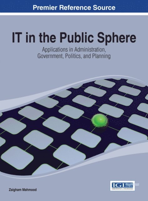 Zaigham - IT in the Public Sphere: Applications in Administration, Government, Politics, and Planning, E-bok