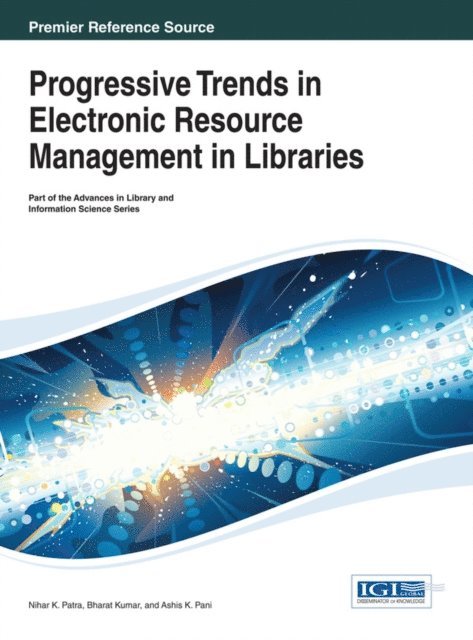 Ashis K., Bharat, Nihar K. - Progressive Trends in Electronic Resource Management in Libraries, E-bok