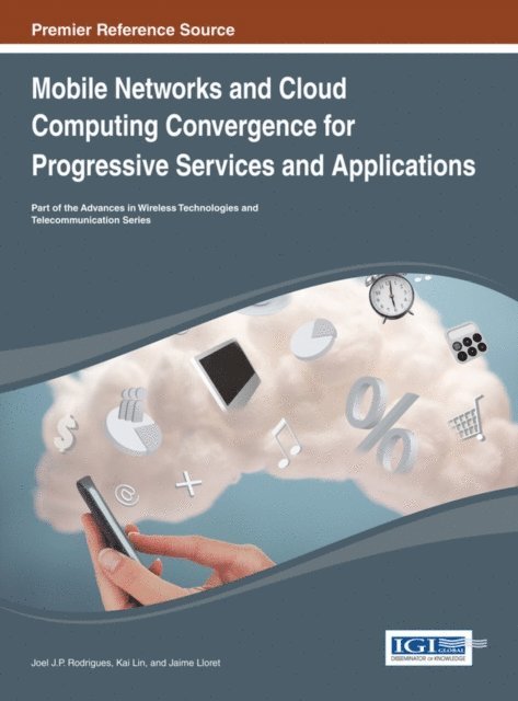 Jaime, Kai, Joel J.P.C. - Mobile Networks and Cloud Computing Convergence for Progressive Services and Applications, E-bok