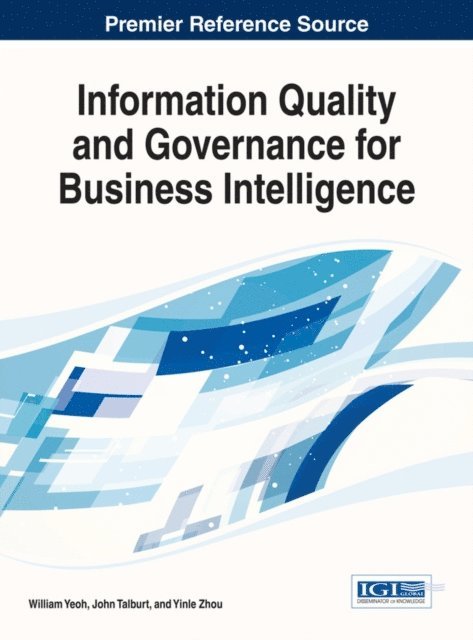 Yinle, John R., William - Information Quality and Governance for Business Intelligence, E-bok