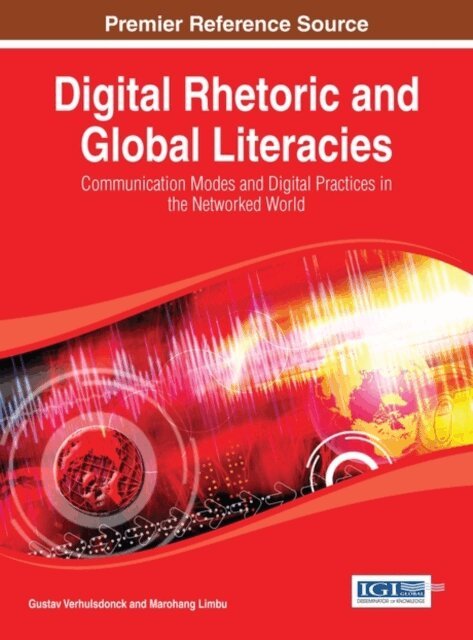 Marohang, Gustav - Digital Rhetoric and Global Literacies: Communication Modes and Digital Practices in the Networked World, E-bok