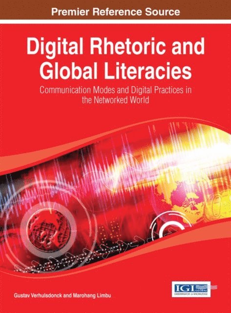 Marohang, Gustav - Digital Rhetoric and Global Literacies: Communication Modes and Digital Practices in the Networked World, E-bok