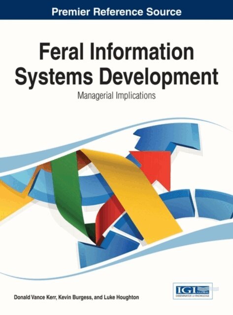Luke, Kevin, Donald Vance - Feral Information Systems Development: Managerial Implications, E-bok. Tillgänglighet: Lägg i varukorg