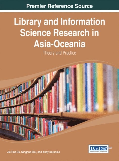 Andy, Qinghua, Jia Tina - Library and Information Science Research in Asia-Oceania: Theory and Practice, E-bok