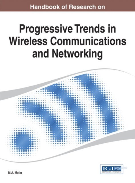 M.A. Matin - Handbook of Research on Progressive Trends in Wireless Communications and Networking, E-bok