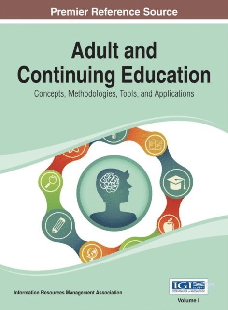 Information Resources - Adult and Continuing Education: Concepts, Methodologies, Tools, and Applications, E-bok