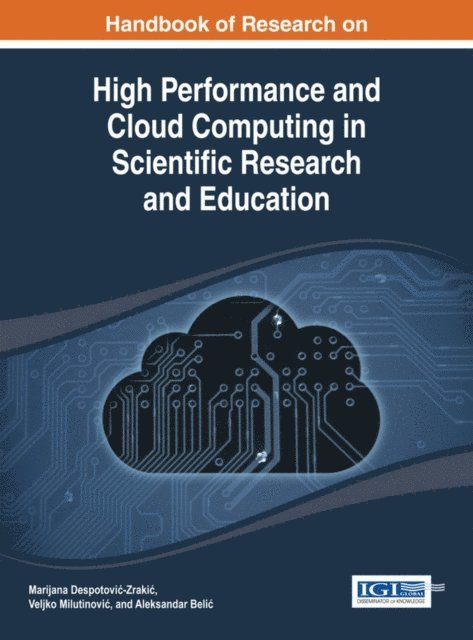Aleksandar Belic, Veljko Milutinovic, Marijana Despotovic-Zrakic - Handbook of Research on High Performance and Cloud Computing in Scientific Research and Education, E-bok