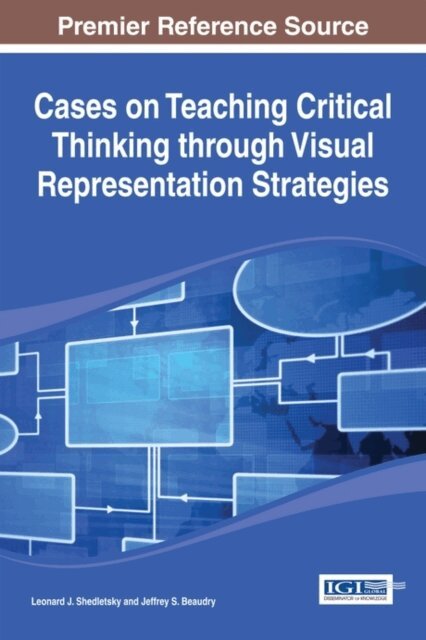 Jeffrey S., Leonard J. - Cases on Teaching Critical Thinking through Visual Representation Strategies, E-bok. Tillgänglighet: Lägg i varukorg