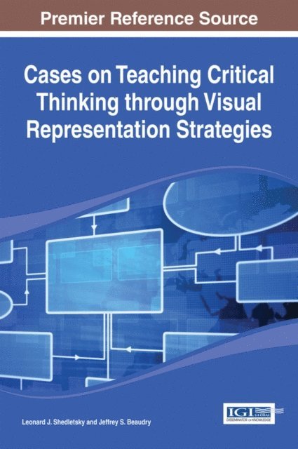 Jeffrey S., Leonard J. - Cases on Teaching Critical Thinking through Visual Representation Strategies, E-bok