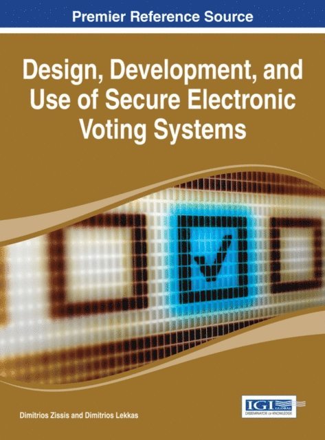 Dimitrios - Design, Development, and Use of Secure Electronic Voting Systems, E-bok