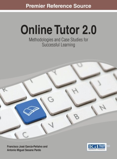 Antonio Miguel, Francisco Jose - Online Tutor 2.0: Methodologies and Case Studies for Successful Learning, E-bok