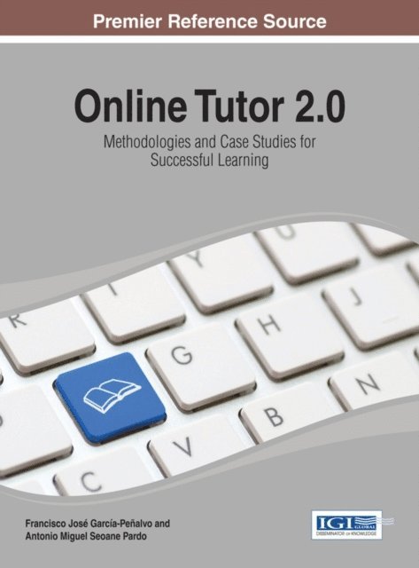 Antonio Miguel, Francisco Jose - Online Tutor 2.0: Methodologies and Case Studies for Successful Learning, E-bok