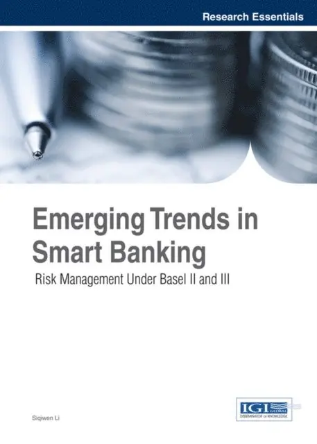 Siqiwen Li - Emerging Trends in Smart Banking: Risk Management Under Basel II and III, E-bok. Tillgänglighet: Lägg i varukorg