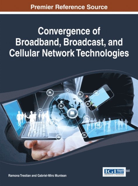 Gabriel-Miro, Ramona - Convergence of Broadband, Broadcast, and Cellular Network Technologies, E-bok