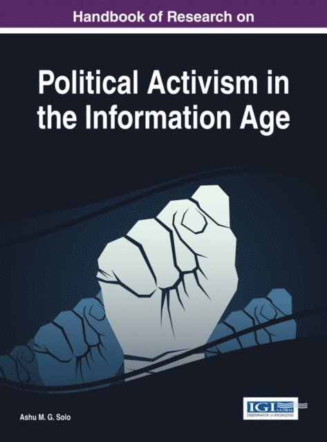 Ashu M. G. - Handbook of Research on Political Activism in the Information Age, E-bok