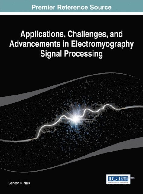 Ganesh R. - Applications, Challenges, and Advancements in Electromyography Signal Processing, E-bok