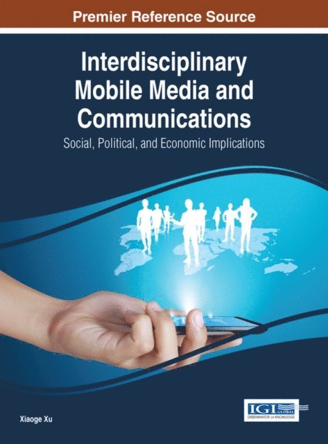 Xiaoge - Interdisciplinary Mobile Media and Communications: Social, Political, and Economic Implications, E-bok