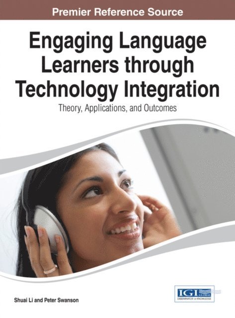 Peter, Shuai - Engaging Language Learners through Technology Integration: Theory, Applications, and Outcomes, E-bok