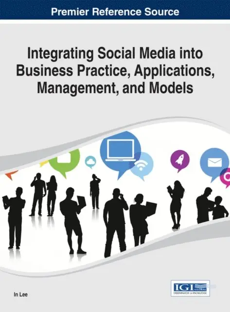 In Lee - Integrating Social Media into Business Practice, Applications, Management, and Models, E-bok. Tillgänglighet: Lägg i varukorg